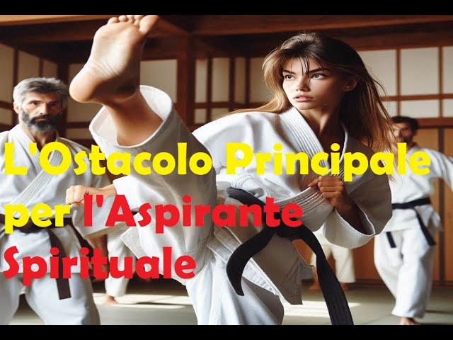 L'Ostacolo Principale per l'Aspirante Spirituale