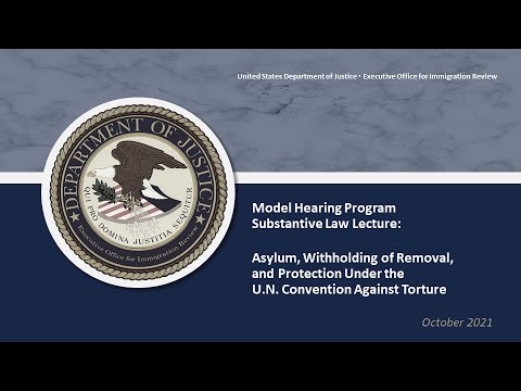 Substantive Law: Asylum, Withholding of Removal & Protection Under the UN Convention Against Torture