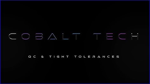 Cobalt Tech (Cobalt Kinetics QC & Tight Tolerances)