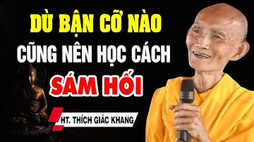 Dù Bận Cỡ Nào Cũng Nên Học Cách Sám Hối Mỗi Ngày Để Bớt Nghiệp Chướng - HT, Thích Giác Khang