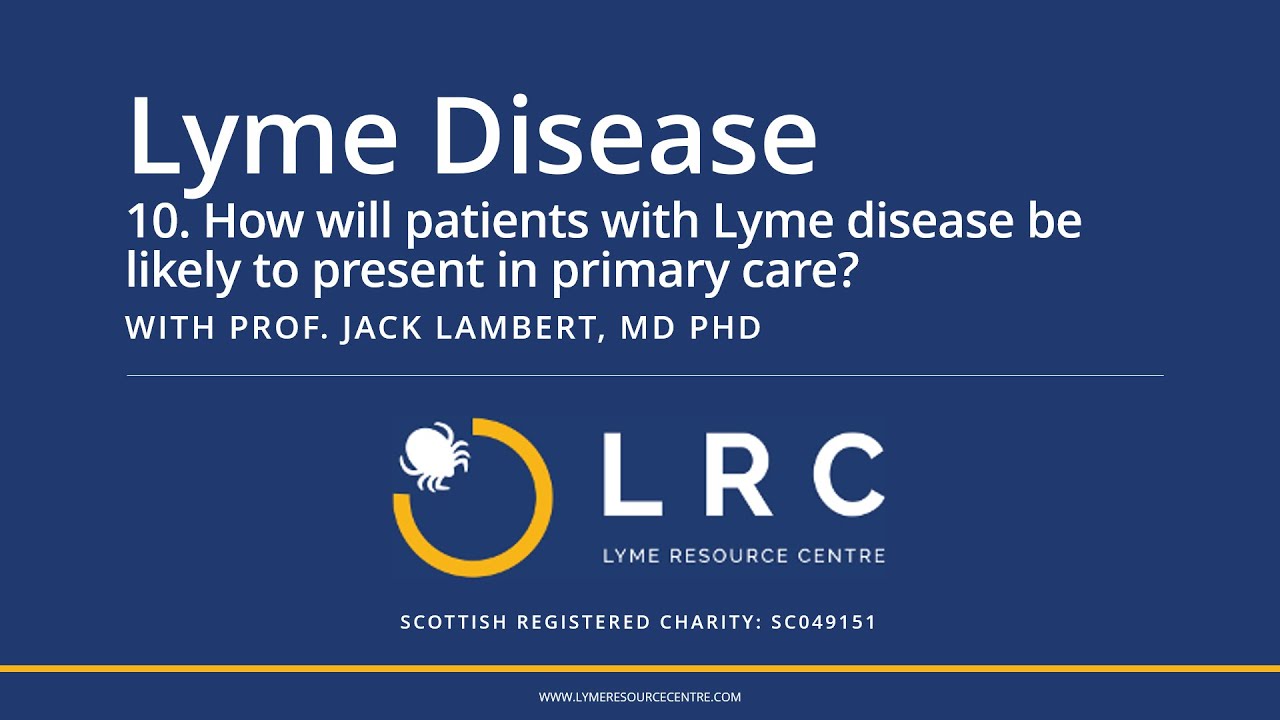 Lyme Disease - Small Bites for GPs 10: How will patients with Lyme disease present in primary care?