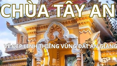 Khám phá chùa Tây An Châu Đốc – Vẻ đẹp linh thiêng vùng đất An Giang