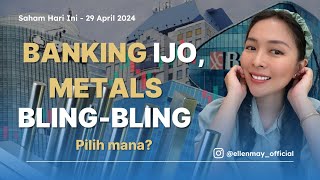 Saham Hari Ini 29 Apr 2024: 4 Big Banks Menghijau, Saham Metals Bling-Bling, Pilih Mana?