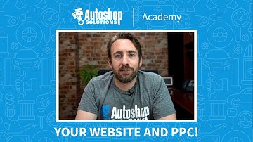 Autoshop Academy - Why Does Your Website Matter When it Comes to PPC?