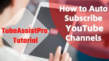 How to Auto Subscribe Channels with the YouTube Automation Bot--TubeAssistPro Tutorial