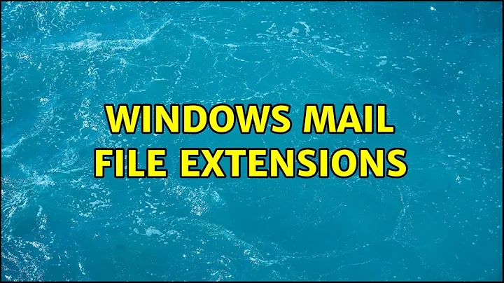 Windows Mail file extensions (3 Solutions!!)