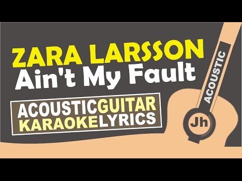 ZARA LARSSON - Ain't My Fault (Karaoke Acoustic)