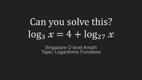Singapore O level Amath (Additional Mathematics) - Logarithmic Functions