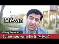 Güney Özdemir  - Gotinên Pêşiyan û Biwêj  (Mêvan) #mêvan #güneyözdemir