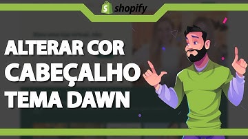 Como alterar cor do Cabeçalho no Tema Dawn no Shopify (Rápido e Fácil) 2023