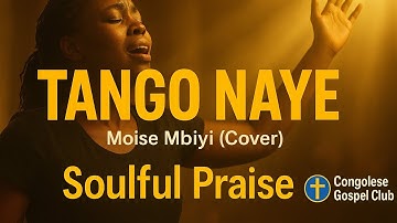 Tango Naye | Moise Mbiyi (cover) | Congolese Gospel Club | Soulful Praise 2025