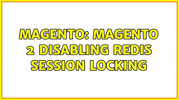 Magento: Magento 2 Disabling Redis Session Locking (2 Solutions!!)