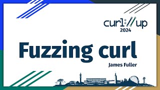 fuzzing curl by James Fuller - curl up 2024