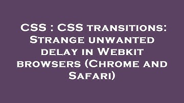 CSS : CSS transitions: Strange unwanted delay in Webkit browsers (Chrome and Safari)