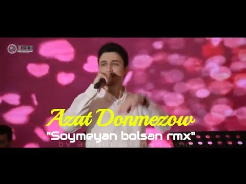 Azat Donmezow   Soymeyan bolsan rmx Turkmen klip 2019  Islenen.com