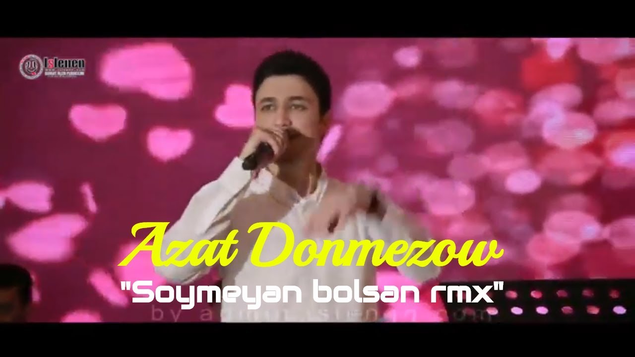 Azat Donmezow   Soymeyan bolsan rmx Turkmen klip 2019  Islenencom