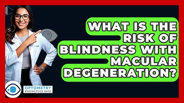What Is The Risk Of Blindness With Macular Degeneration? - Optometry Knowledge Base