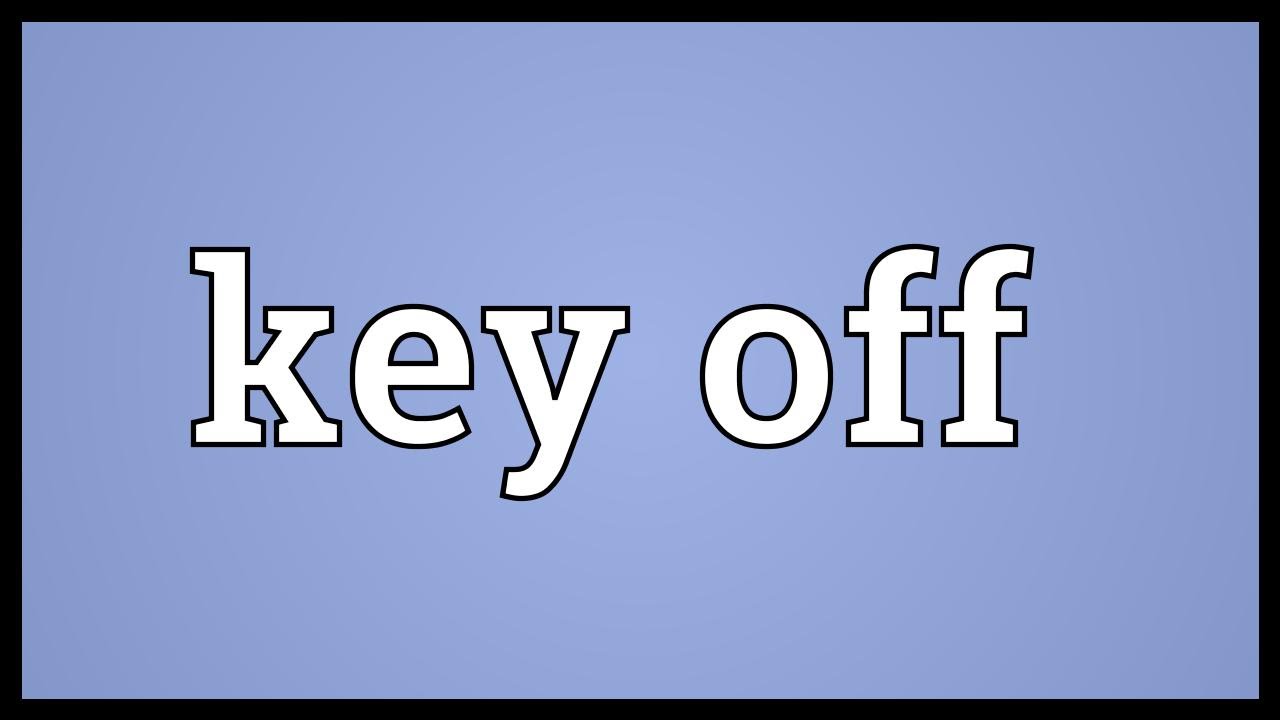 Key off Meaning YouTube