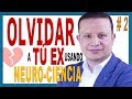 💔 Como OLVIDAR a tu EX usando NEUROCIENCIA en [ 7 Días ] # 2 - SUPERA Rápidamente una RUPTURA