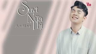 KARAOKE SUÝT NỮA THÌ | ANDIEZ chords