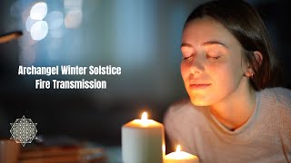 Archangel Winter Solstice Fire Transmission