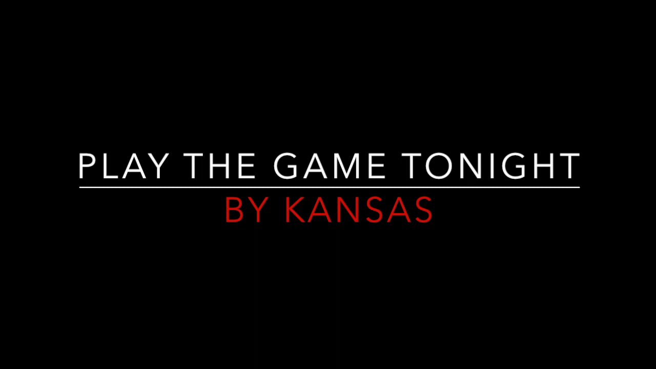 Kansas : Play the game tonight lyrics by LyricsVault