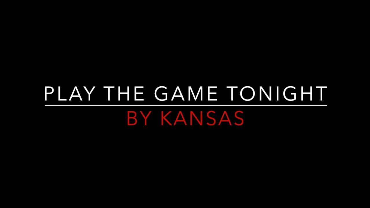 Kansas - Play The Game Tonight [1982] Lyrics 
