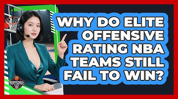Why Do Elite Offensive Rating NBA Teams Still Fail To Win? - Basketball Stats Central