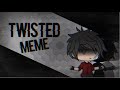 Twisted meme (Gachalife) (Flash warning?)