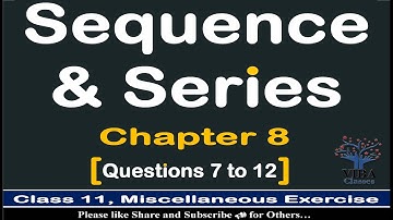 🎯 Miscellaneous Exercise (Q7 to Q12) || Sequence & Series || Chapter 8 || Class-11 || Mathematics📐📊📚