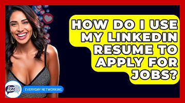 How Do I Use My LinkedIn Resume To Apply For Jobs? - Everyday-Networking