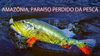 Amazônia, Paraiso Perdido da Pesca