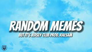 RANDOM MEMES - BUT IT'S JERSEY CLUB (TikTok Remix) Prod. @RaeSam
