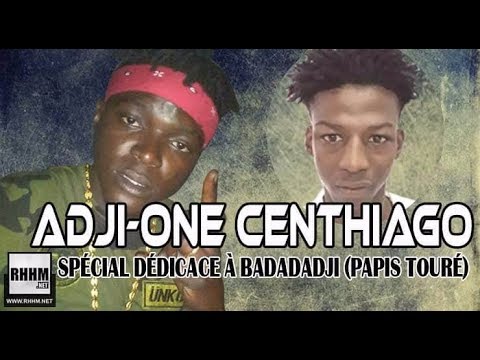 ADJI-ONE CENTHIAGO - SPÉCIALE DÉDICACE À BADADADJI (PAPIS TOURÉ) (2018)