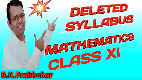 DELETED SYLLABUS OF MATHEMATICS, CLASS 11