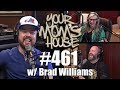 Your Mom's House Podcast - Ep. 461 w/ Brad Williams