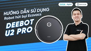 Hướng dẫn sử dụng robot hút bụi Ecovacs Deebot U2 Pro (HDSD) | GIGA.vn