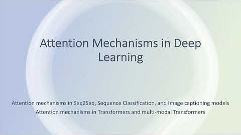 Attention Mechanisms in Deep Learning | Knowledge sharing session at Akaike.ai