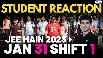 JEE Main 2023: 31st Jan - Shift 1 | 1st Reaction from Students | Unacademy JEE