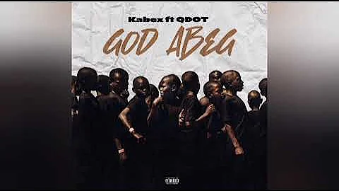 Kabex ft. Qdot – God Abeg