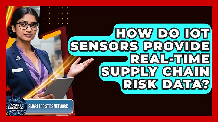 How Do IoT Sensors Provide Real-time Supply Chain Risk Data? - Smart Logistics Network