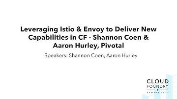 Leveraging Istio & Envoy to Deliver New Capabilities in CF - Shannon Coen & Aaron Hurley, Pivotal
