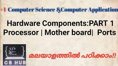 Hardware Components:PART 1 | Processor | Mother board|  Ports | + 1 COMPUTER SCIENCE