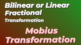 Bilinear Transformation or Linear Fractional Transformation   CONFORMAL MAPPING