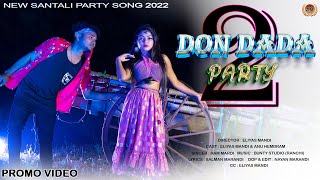 DON DADA PARTY 2 NEW SANTALI VIDEO SONG 2022-23 || ELIYAS MANDI || RAM MANDI || ANU HEMBROM