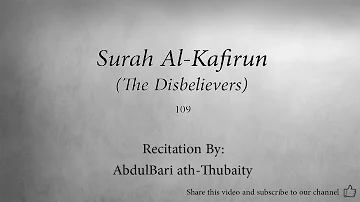 Surah 109 Al Kafirun The Disbelievers AbdulBari ath Thubaity Quran Audio