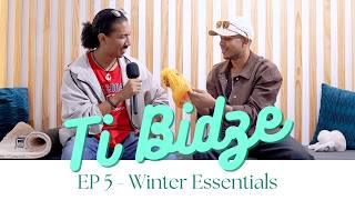 TI BIDZE -  Ep 5 - Winter Essentials