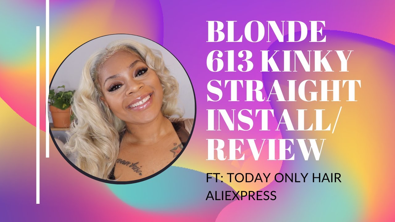 TODAY ONLY | 613 BLONDE  KINKY STRAIGHT INSTALL | ALIEXPRESS REVIEW