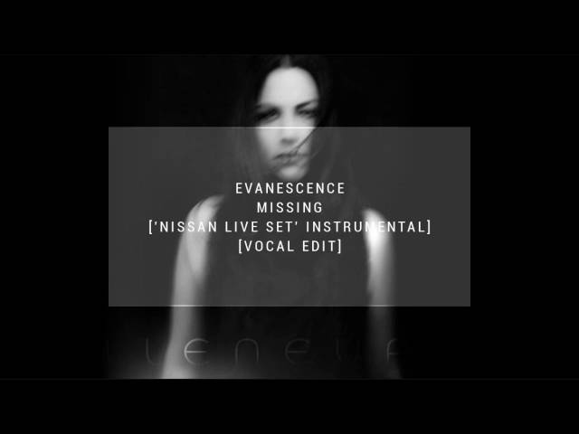 Evanescence - Missing ('Nissan Live Set' Instrumental Vocal Edit) by FallenEvArmy class=