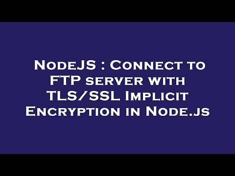 NodeJS : Connect to FTP server with TLS/SSL Implicit Encryption in Node.js
